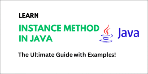 Learn instance method in Java: Ultimate guide with examples.